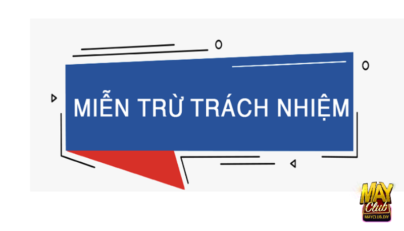 Quy định về miễn trừ trách nhiệm của cổng game Mayclub
